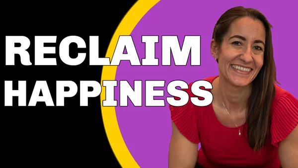 Find and Reclaim Your Happiness